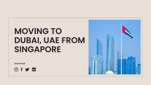 Moving to Dubai from Singapore – A Complete Guide 2026