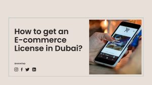 How to get an e-commerce license in Dubai?