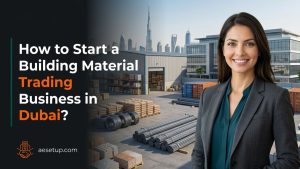 How to Start a Building Material Trading Business in Dubai?