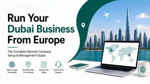 Can I Run a Dubai Company Remotely From Europe?