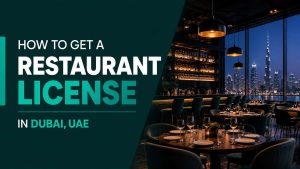 How to Get a Restaurant License in Dubai, UAE
