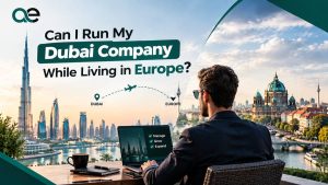 Can I run my Dubai company while living in Europe?