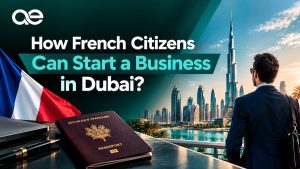 How Can French Citizens Start a Business in Dubai?
